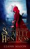 [Tales of Grimm Hollow 01] • Scarlet Huntress (Tales of Grimm Hollow Book 1)